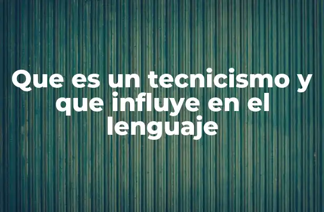Que es un Tecnicismo y que Influye en el Lenguaje 2 La relación entre los tecnicismos y la precisión en la comunicación
