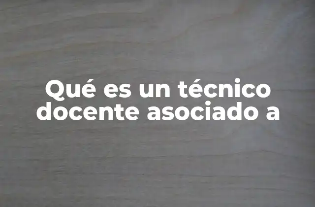 Qué es un Técnico Docente Asociado a