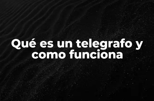 Qué es un Telegrafo y como Funciona