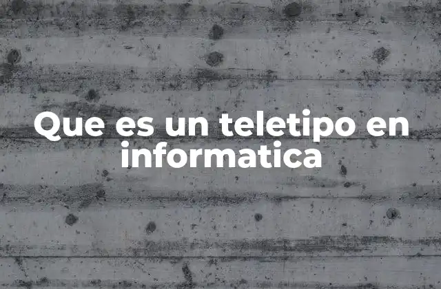Que es un Teletipo en Informatica
