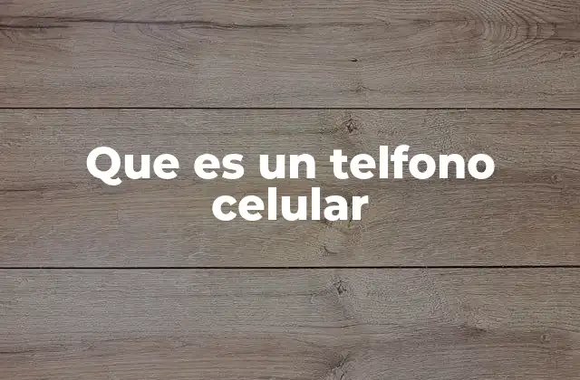 Que es un Telfono Celular