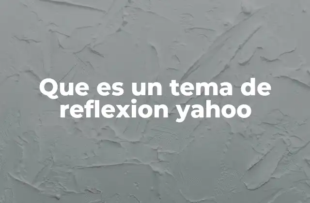 Que es un Tema de Reflexion Yahoo