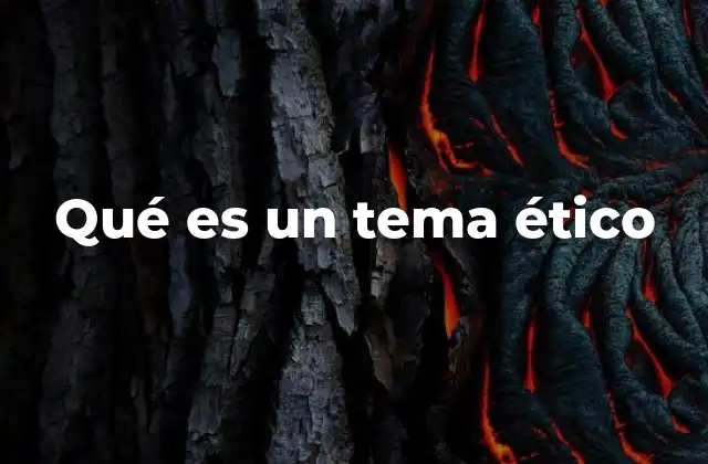 Qué es un Tema Ético