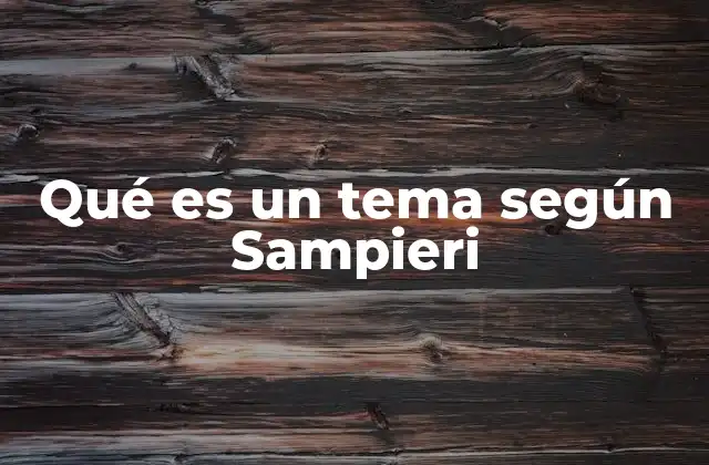 Qué es un Tema según Sampieri