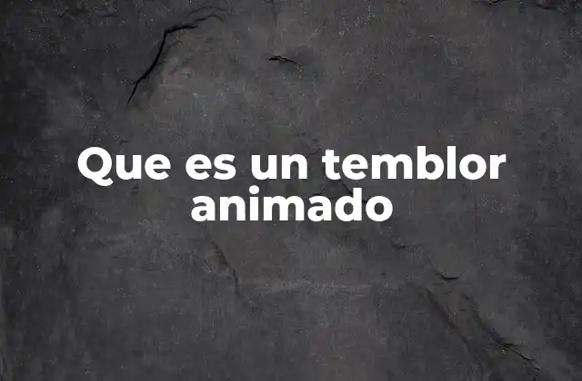 Que es un Temblor Animado