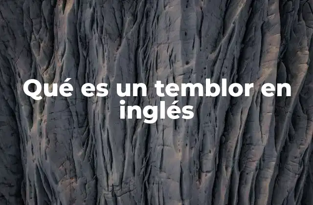 Qué es un Temblor en Inglés