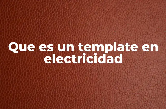 Que es un Template en Electricidad