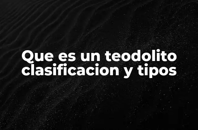 Que es un Teodolito Clasificacion y Tipos