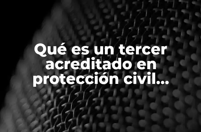 Qué es un Tercer Acreditado en Protección Civil Querétaro