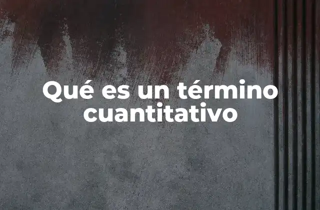 Qué es un Término Cuantitativo