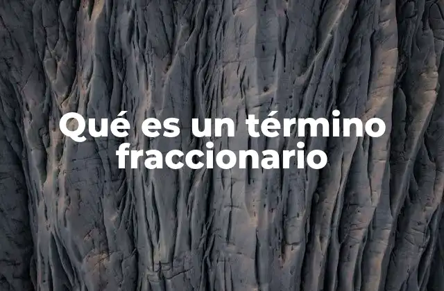 Qué es un Término Fraccionario