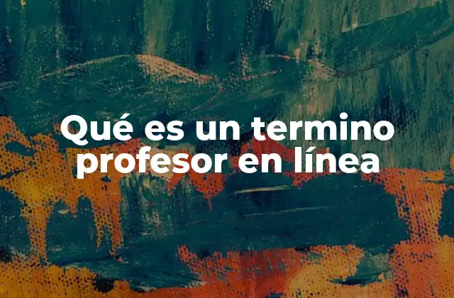 Qué es un Termino Profesor en Línea