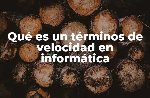 Qué es un Términos de Velocidad en Informática
