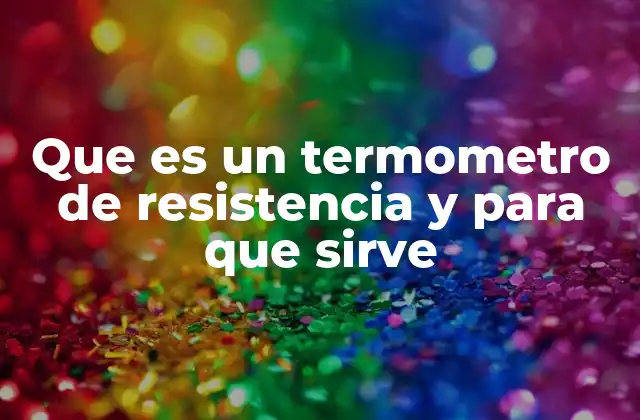 Cómo funciona el termómetro de resistencia sin mencionar directamente la palabra clave