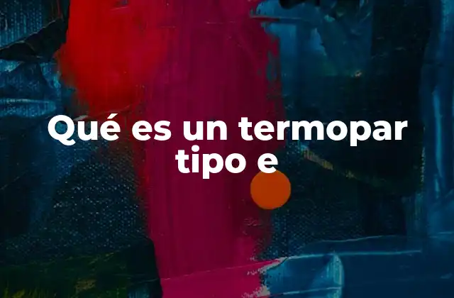 Características esenciales de los termopares tipo E