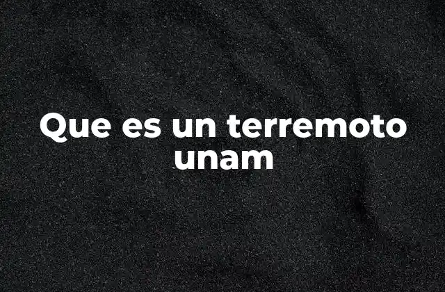 Que es un Terremoto Unam
