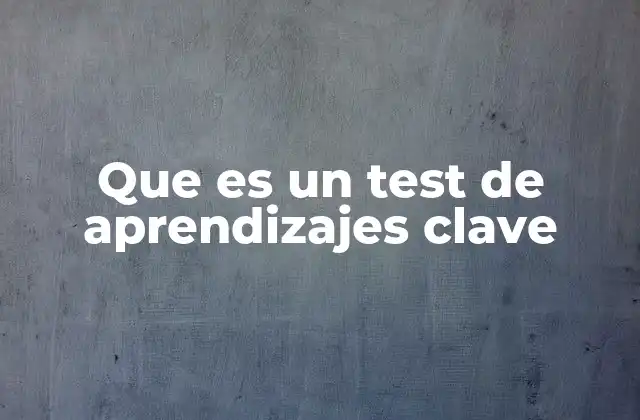 Que es un Test de Aprendizajes Clave