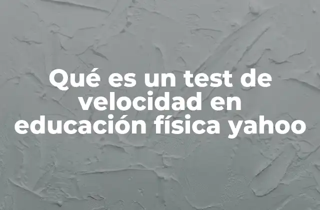 Qué es un Test de Velocidad en Educación Física Yahoo