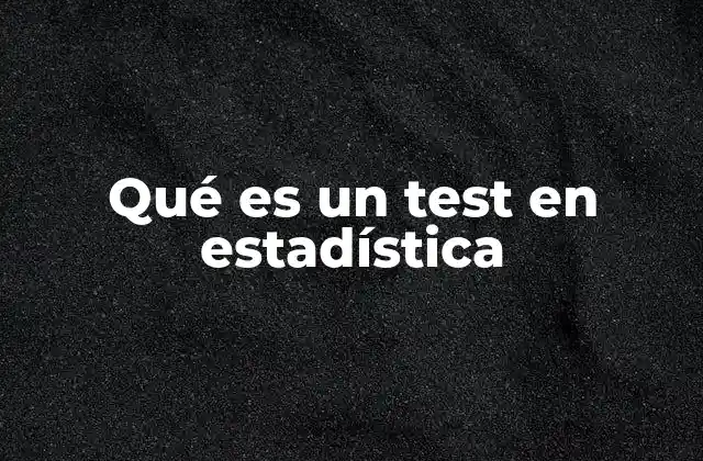 Qué es un Test en Estadística