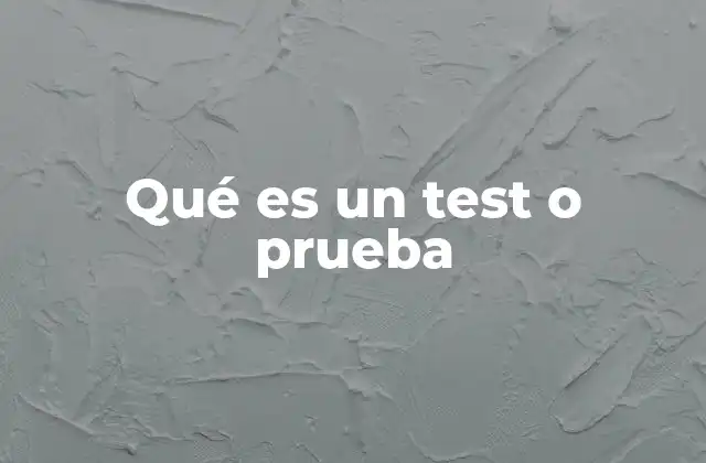 Qué es un Test o Prueba