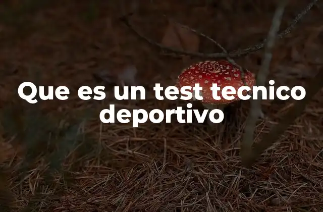 Que es un Test Tecnico Deportivo