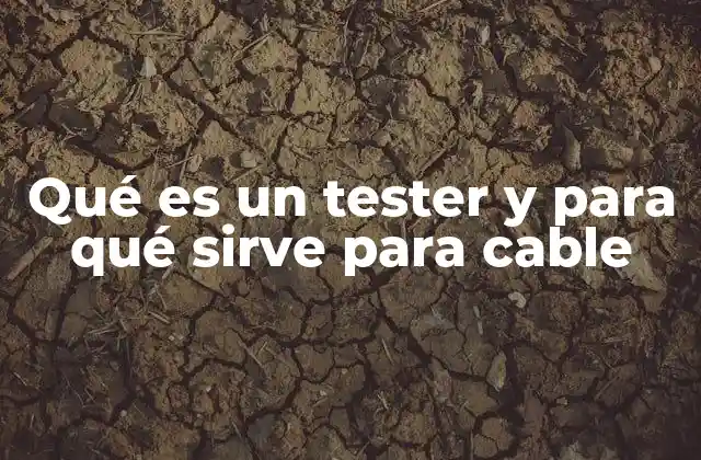 Qué es un Tester y para Qué Sirve para Cable