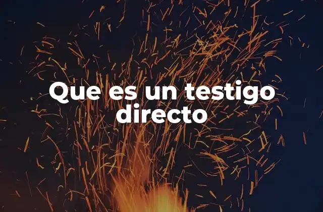 Que es un Testigo Directo