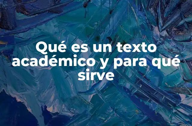 Qué es un Texto Académico y para Qué Sirve