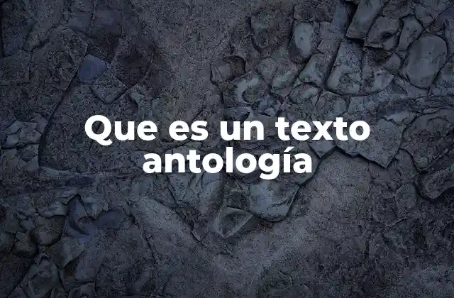 Que es un Texto Antología
