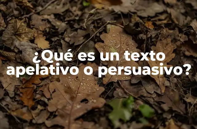 ¿qué es un Texto Apelativo o Persuasivo?