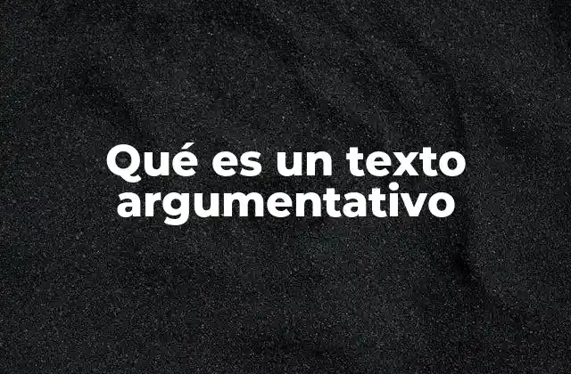 Qué es un Texto Argumentativo