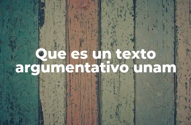 Que es un Texto Argumentativo Unam