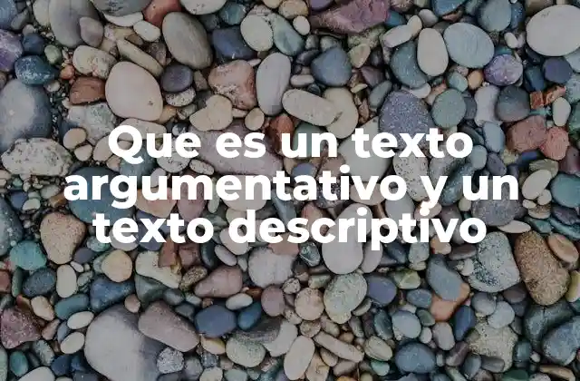 Que es un Texto Argumentativo y un Texto Descriptivo