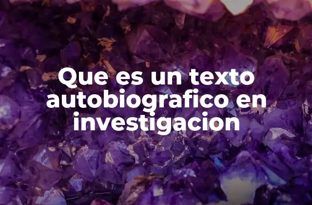 Que es un Texto Autobiografico en Investigacion