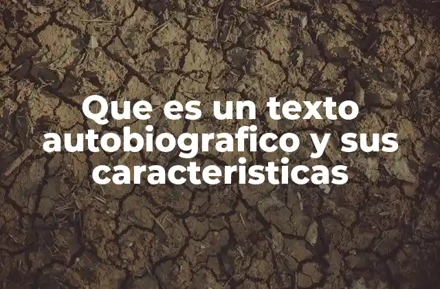 Que es un Texto Autobiografico y Sus Caracteristicas