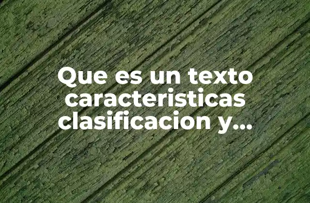 Que es un Texto Caracteristicas Clasificacion y Explicacion