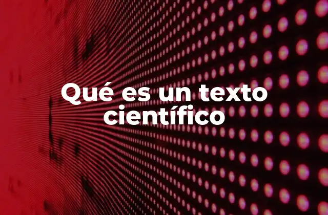 Qué es un Texto Científico