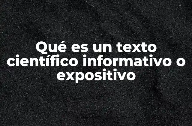 Qué es un Texto Científico Informativo o Expositivo