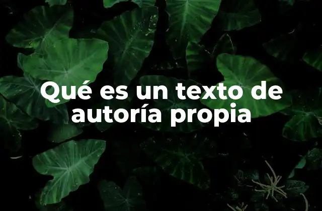 Qué es un Texto de Autoría Propia