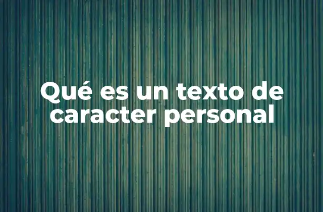 Qué es un Texto de Caracter Personal