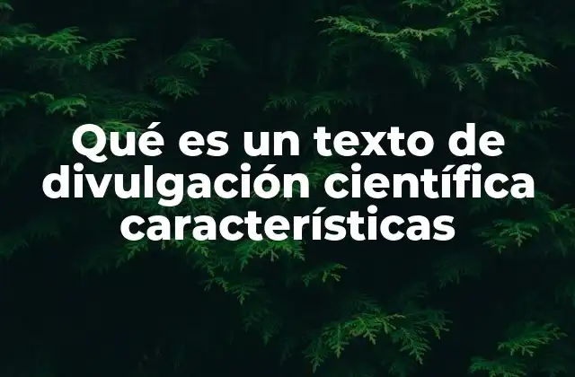 Qué es un Texto de Divulgación Científica Características