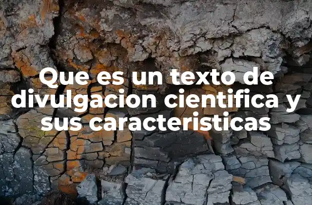 Que es un Texto de Divulgacion Cientifica y Sus Caracteristicas