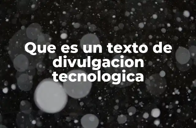 Que es un Texto de Divulgacion Tecnologica