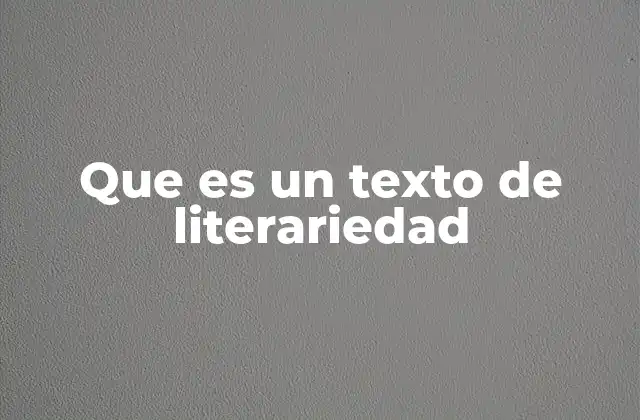 Que es un Texto de Literariedad