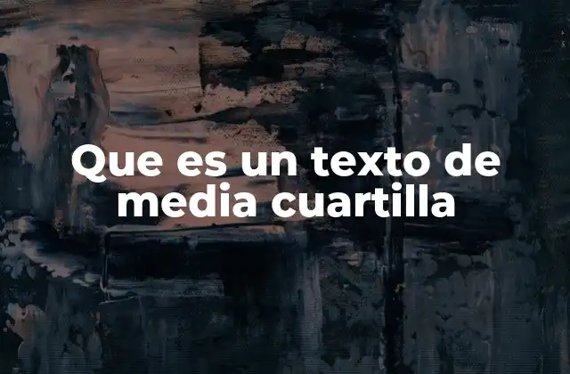 Que es un Texto de Media Cuartilla