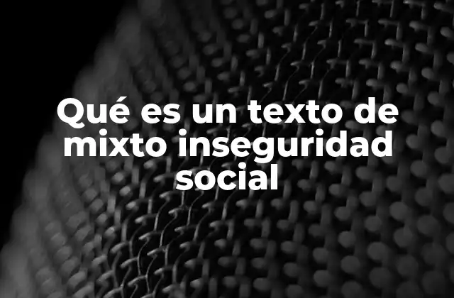 Qué es un Texto de Mixto Inseguridad Social