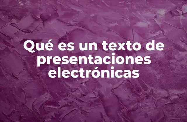 Qué es un Texto de Presentaciones Electrónicas
