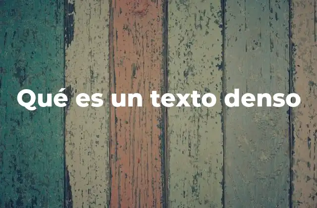 Qué es un Texto Denso