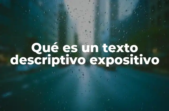 Qué es un Texto Descriptivo Expositivo