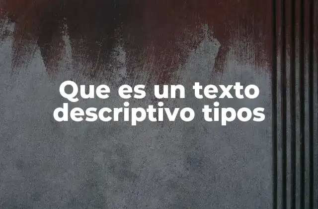 Que es un Texto Descriptivo Tipos